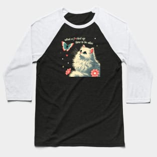 what a f*cked up time to be alive white kitty cat Baseball T-Shirt